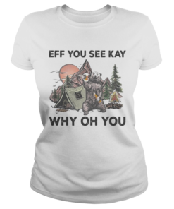 Eff You See Kay Why Oh You Bear Drinking Beer Camping Night  Classic Ladies