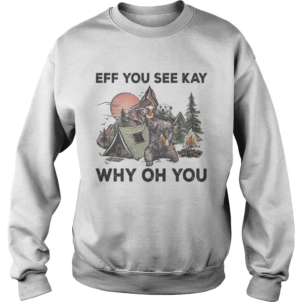 Eff You See Kay Why Oh You Bear Drinking Beer Camping Night Sweatshirt