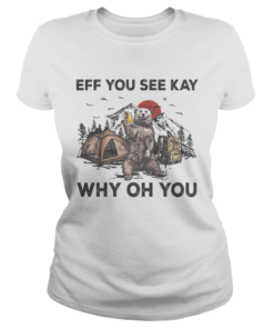 Eff You See Kay Why Oh You Bear Drinking Beer Camping Sunset  Classic Ladies