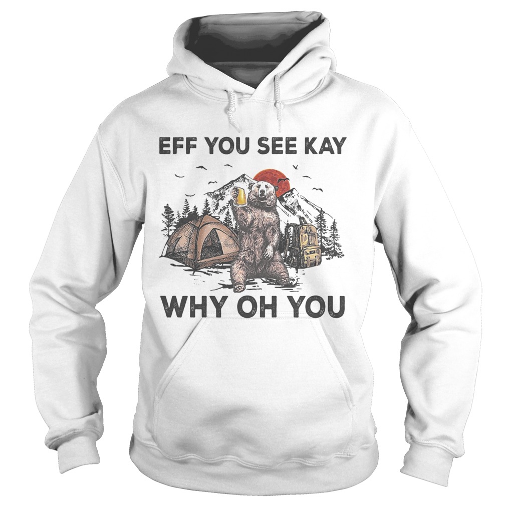 Eff You See Kay Why Oh You Bear Drinking Beer Camping Sunset Hoodie