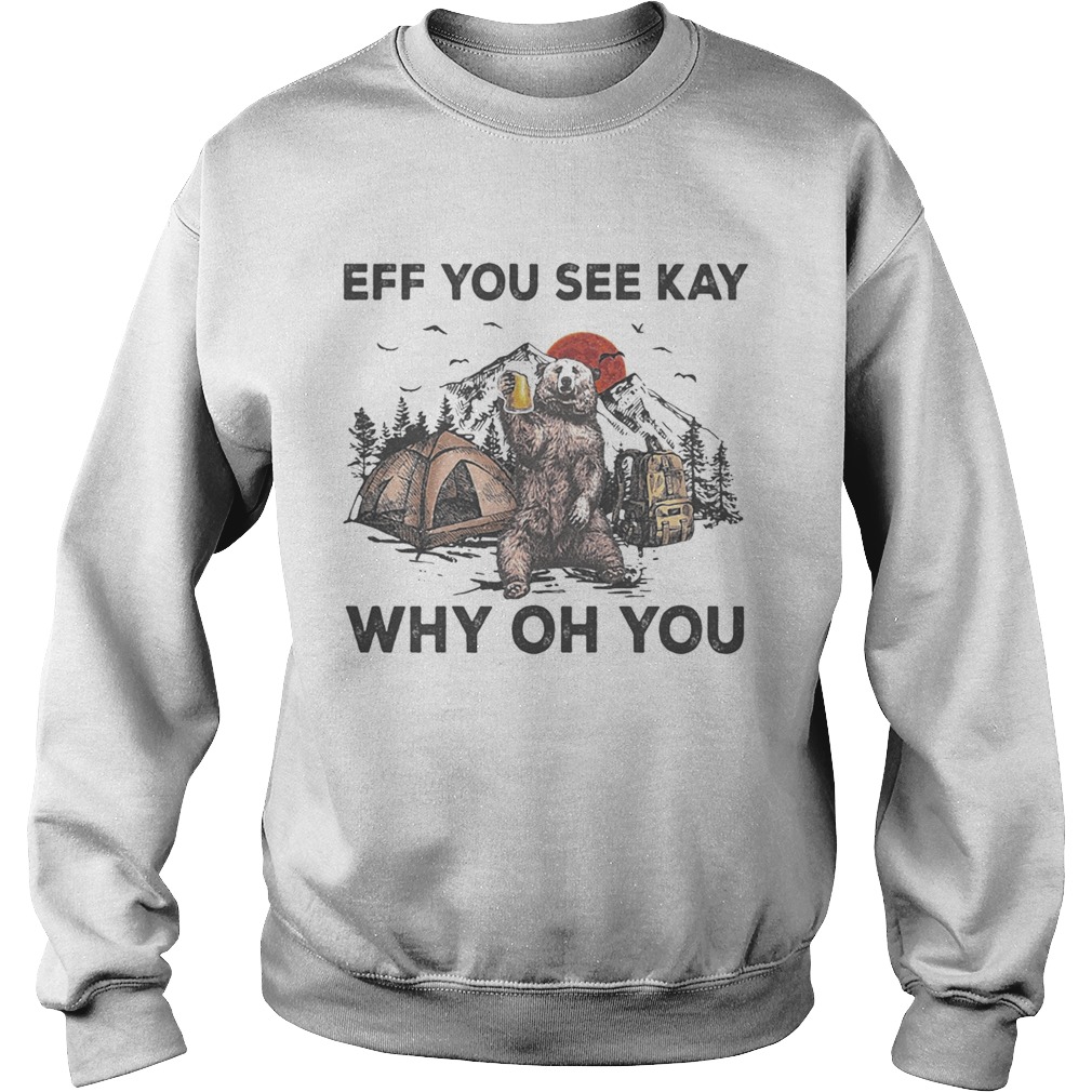 Eff You See Kay Why Oh You Bear Drinking Beer Camping Sunset Sweatshirt