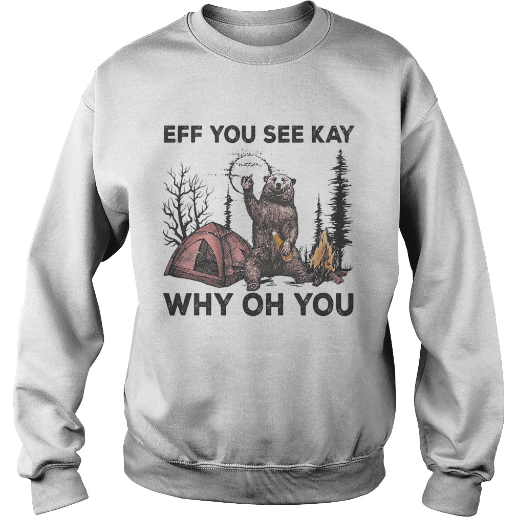 Eff You See Kay Why Oh You Bear Drinking Beer Camping Sweatshirt