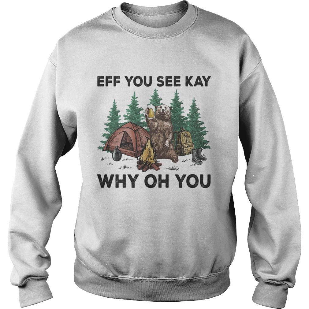 Eff You See Kay Why Oh You Bear Drinking Beer Camping Sweatshirt