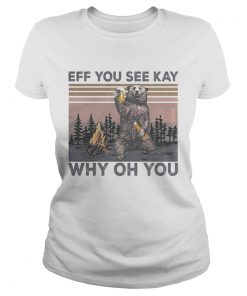 Eff You See Kay Why Oh You Bear Drinking Beer Vintage Retro Shirt Classic Ladies