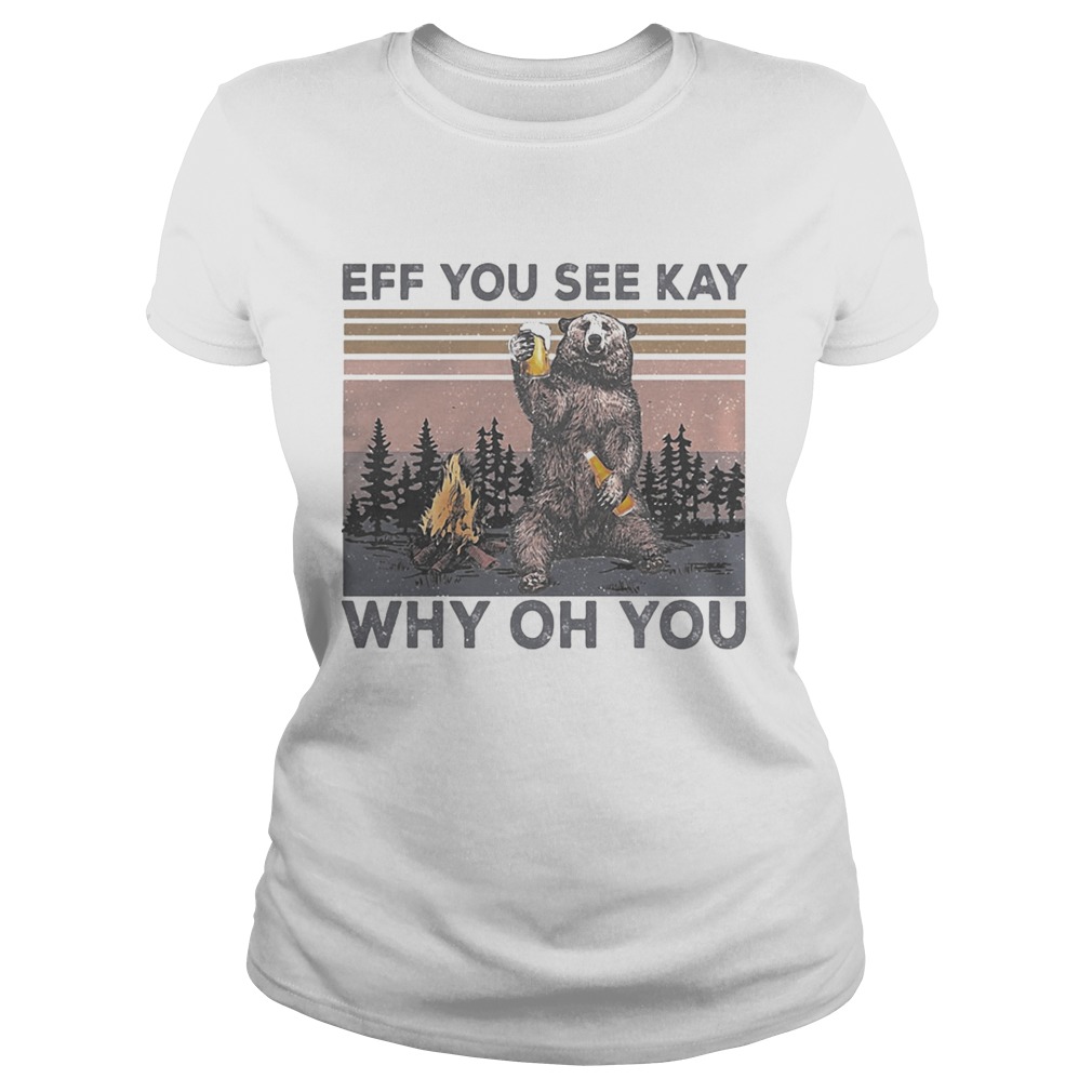 Eff You See Kay Why Oh You Bear Drinking Beer Vintage Retro Shirt Classic Ladies