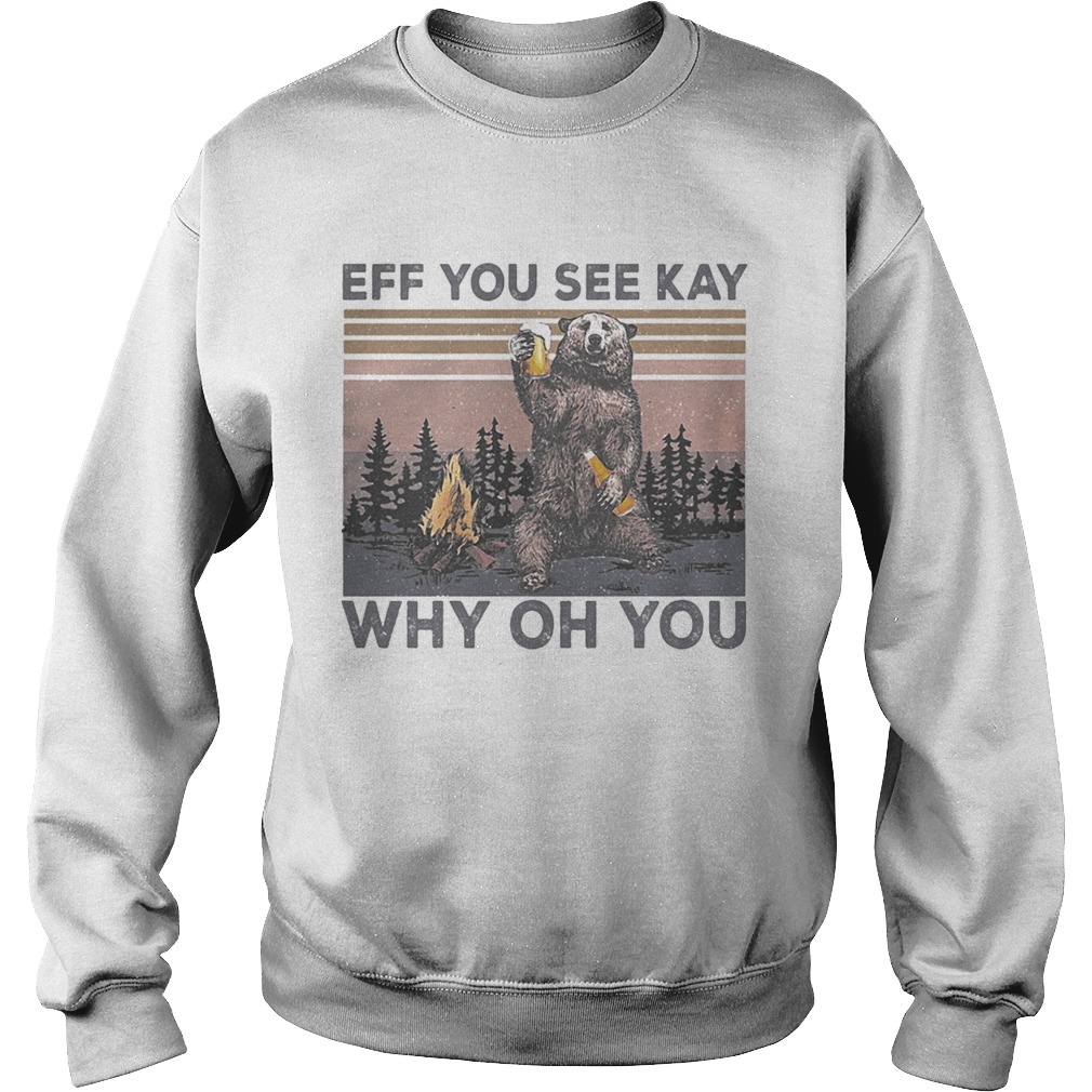 Eff You See Kay Why Oh You Bear Drinking Beer Vintage Retro Shirt Sweatshirt
