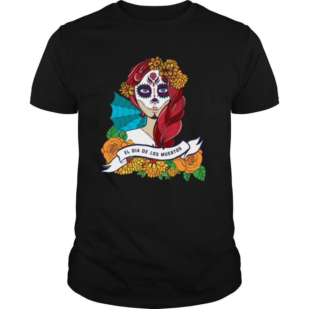 El Dia De Los Muertos Day Of The Dead Sugar Skull Girl shirt