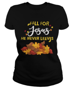 Fall For Jesus He Never Leaves  Classic Ladies