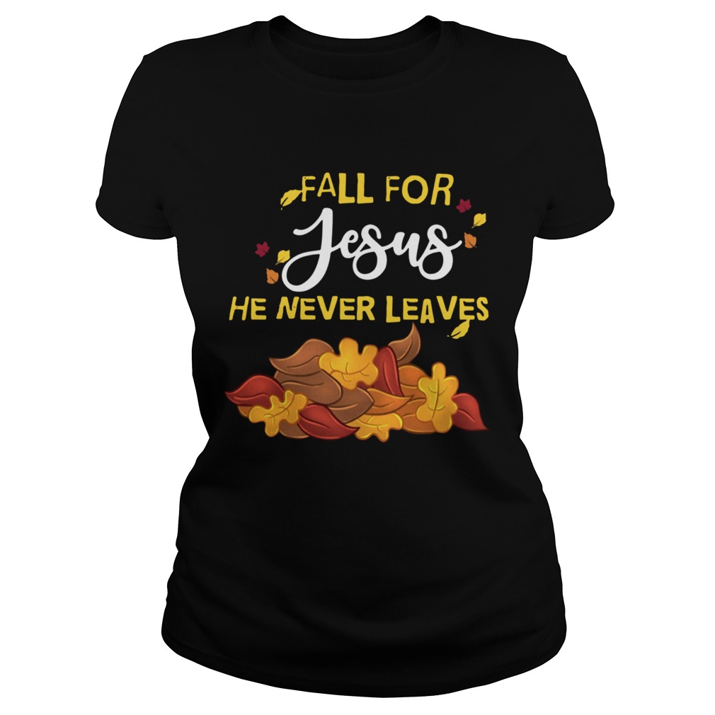 Fall For Jesus He Never Leaves Classic Ladies