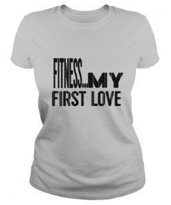 Fitness My first love shirt