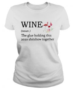 Flamingo Wine Noun The Glue Holding This 2020 Shitshow Together  Classic Ladies