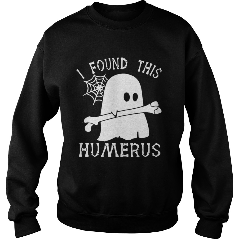 Ghost I found this humerus Sweatshirt