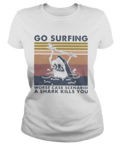 Go surfing worst case scenario a shark kills you vintage retro  Classic Ladies