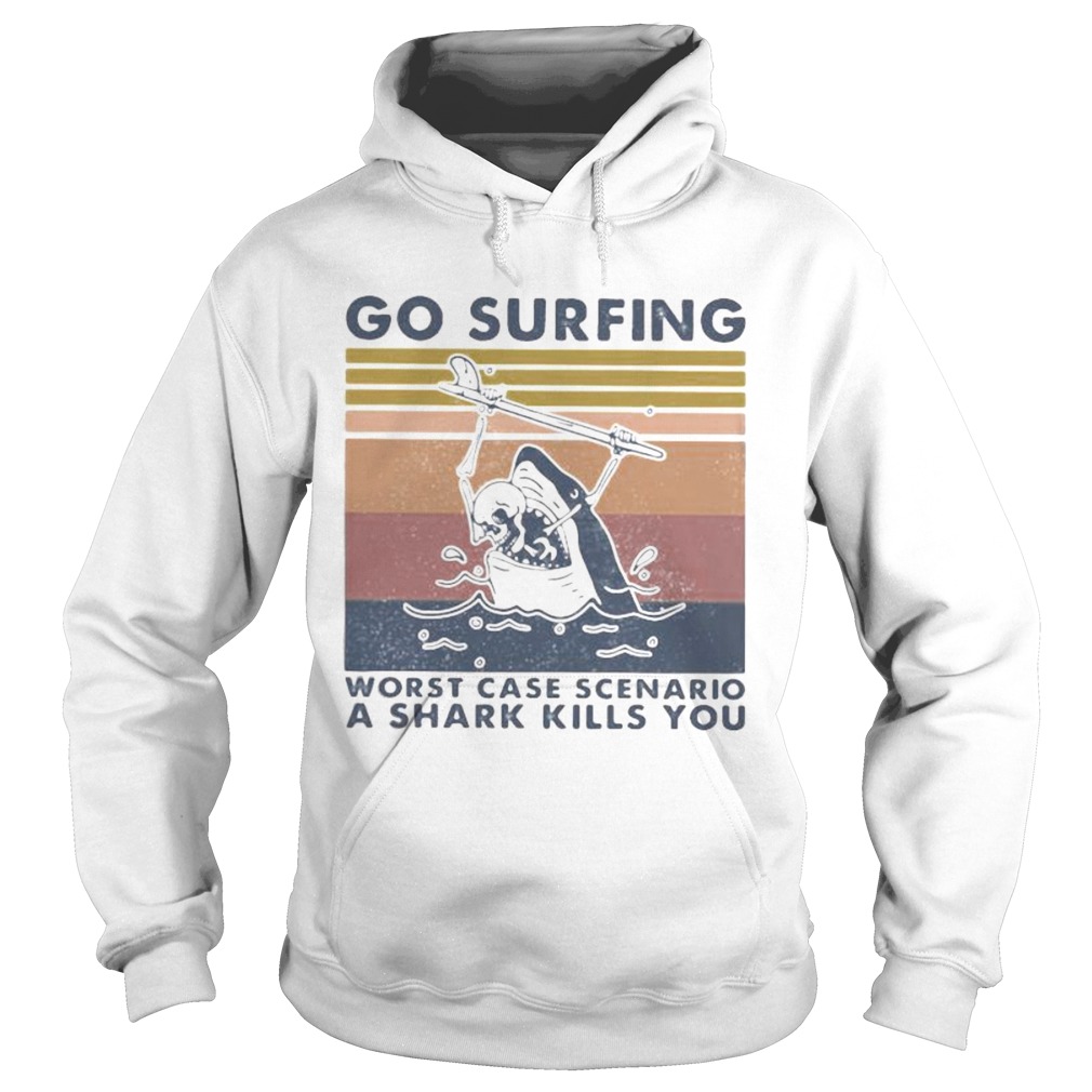 Go surfing worst case scenario a shark kills you vintage retro Hoodie