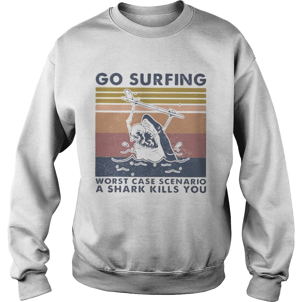 Go surfing worst case scenario a shark kills you vintage retro Sweatshirt