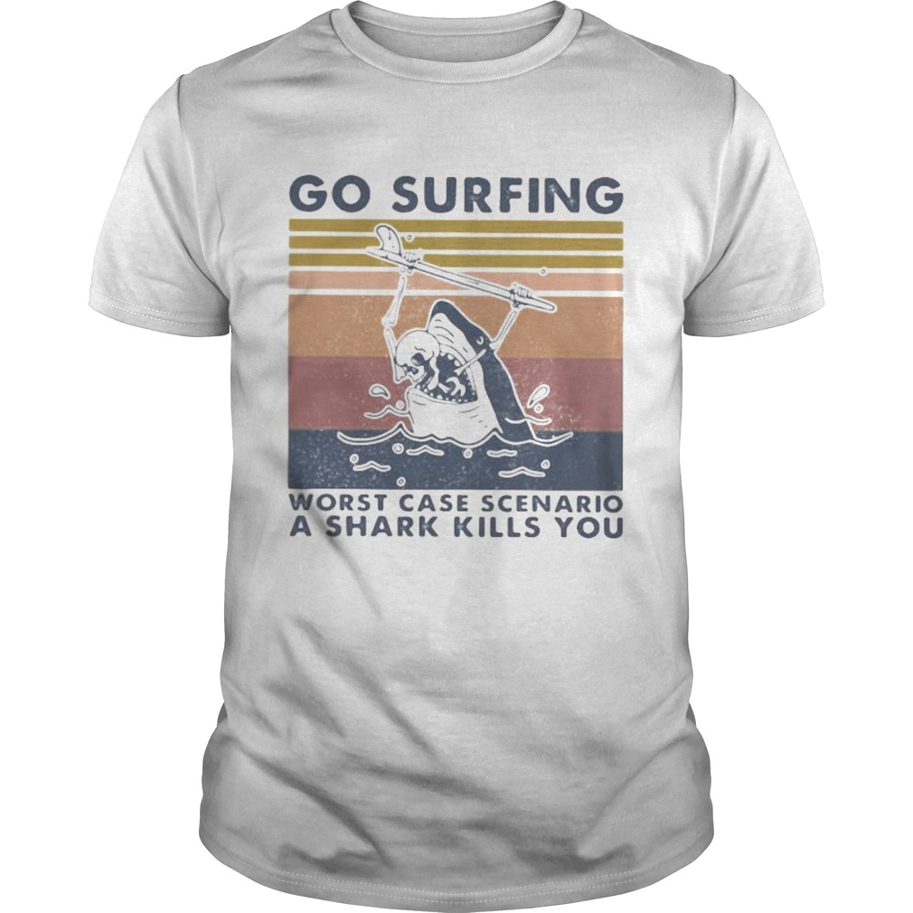 Go surfing worst case scenario a shark kills you vintage retro shirt