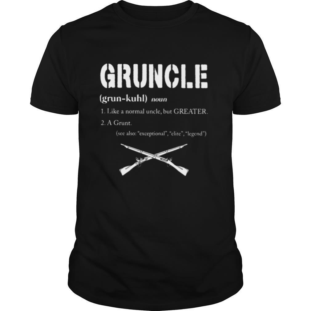 Gruncle Like A Normal Uncle But Greater A Grunt See Also Exceptional Elite Legend shirt