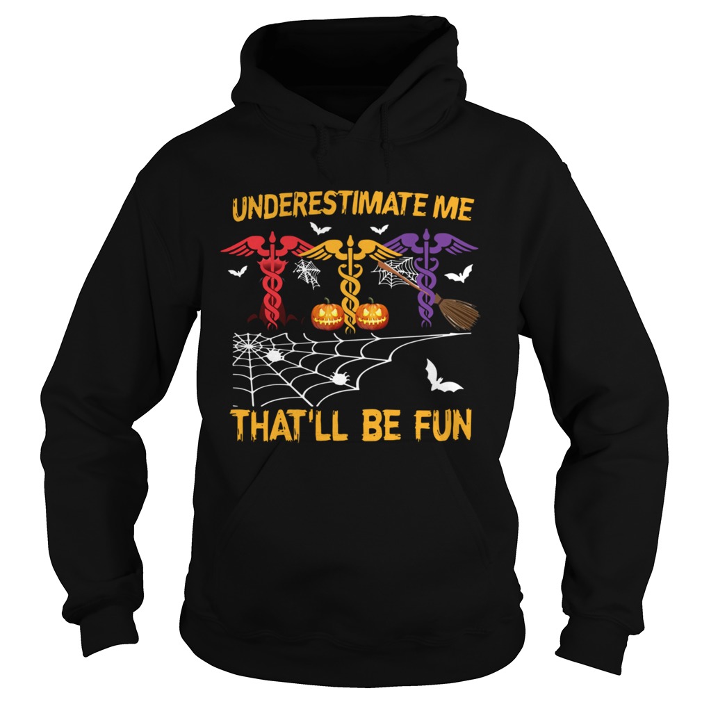Halloween Underestimate me Thatll Be Fun Nurse Hoodie