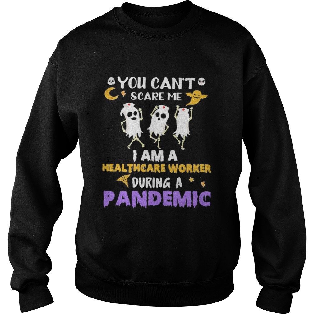 Halloween boo you cant scare me i am a healthcare worker during a pandemic Sweatshirt