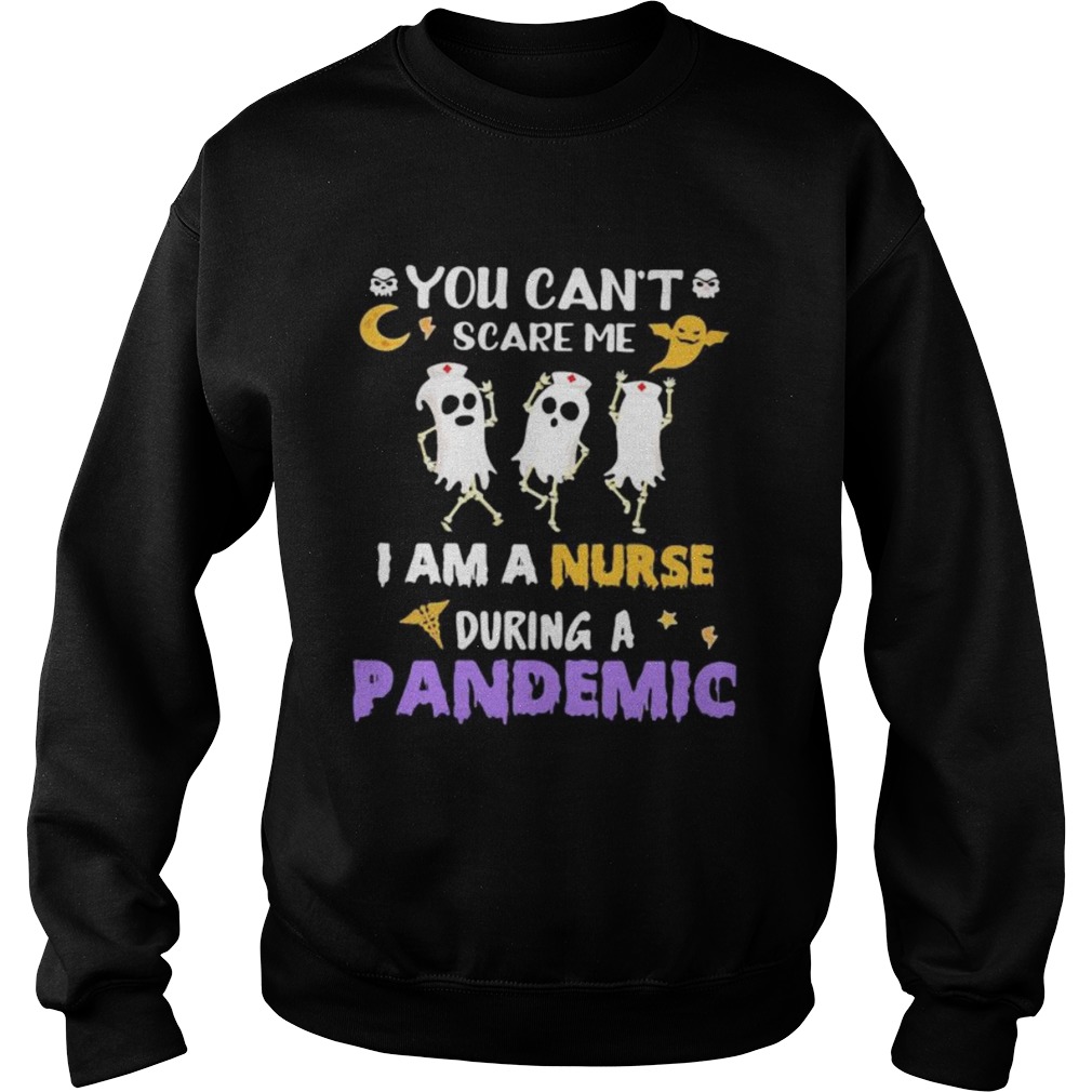 Halloween boo you cant scare me i am a nurse during a pandemic Sweatshirt