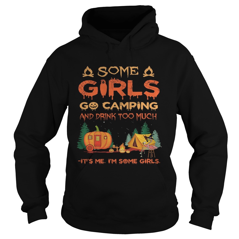 Halloween flamingo some girls go camping and drink too much its me im some girl Hoodie