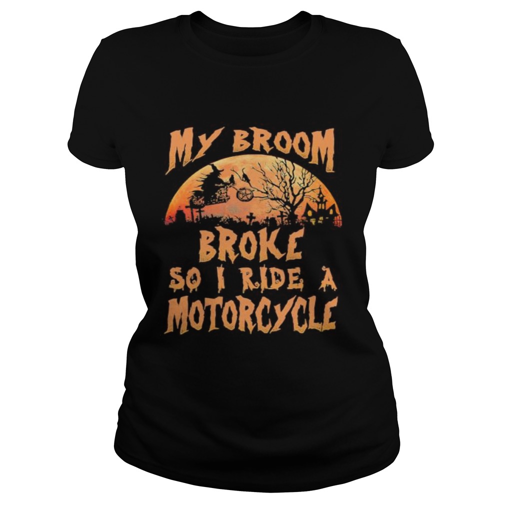 Halloween witch my broom broke so now i ride a motorcycle moon Classic Ladies