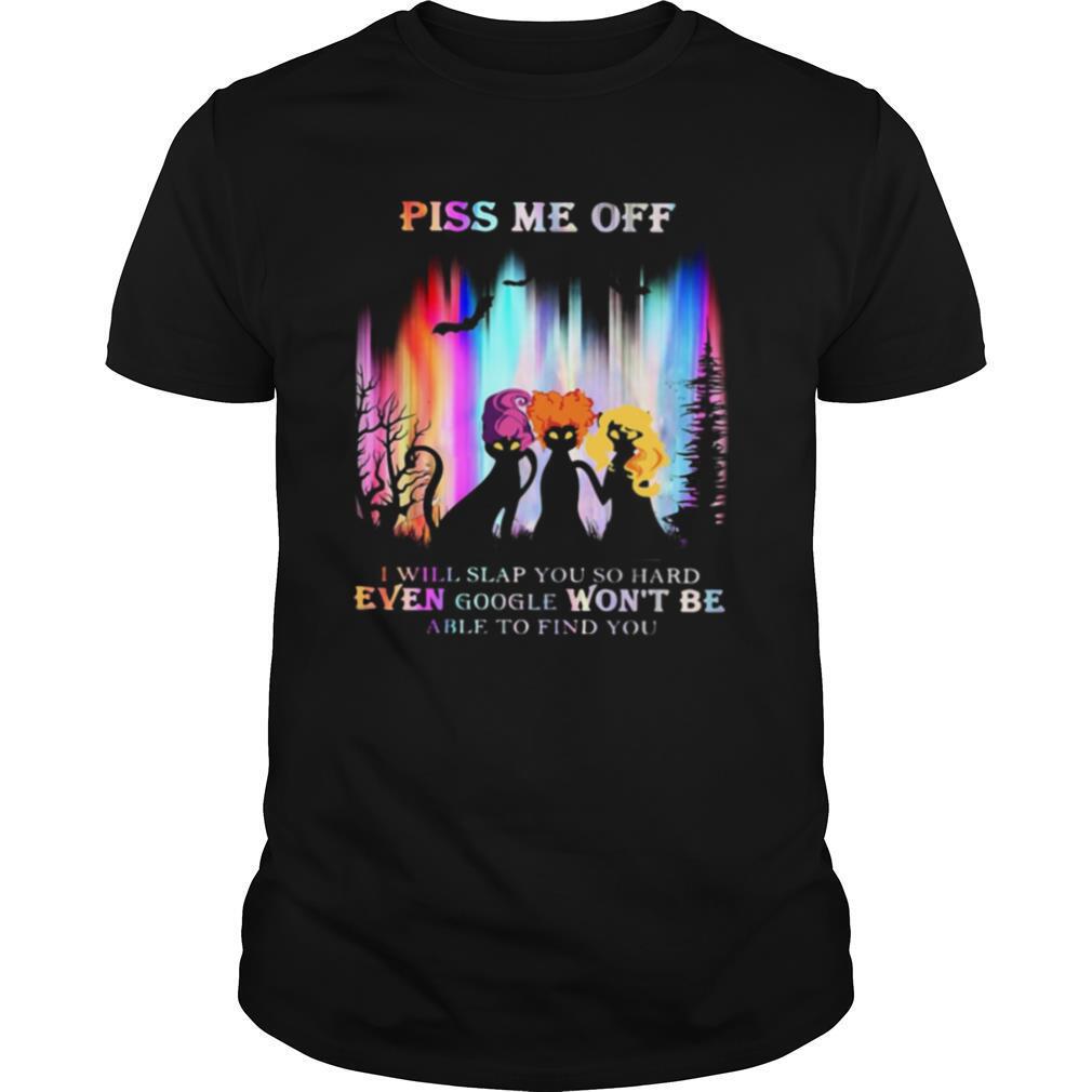 Hocus Pocus Piss Me Off I Will Slap You So Hard Even Google Won’t Be Able To Find You shirt