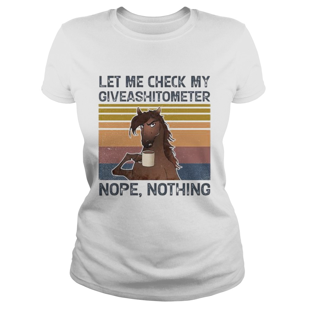Horse Let me check my giveashitometer nope nothing vintage retro Classic Ladies