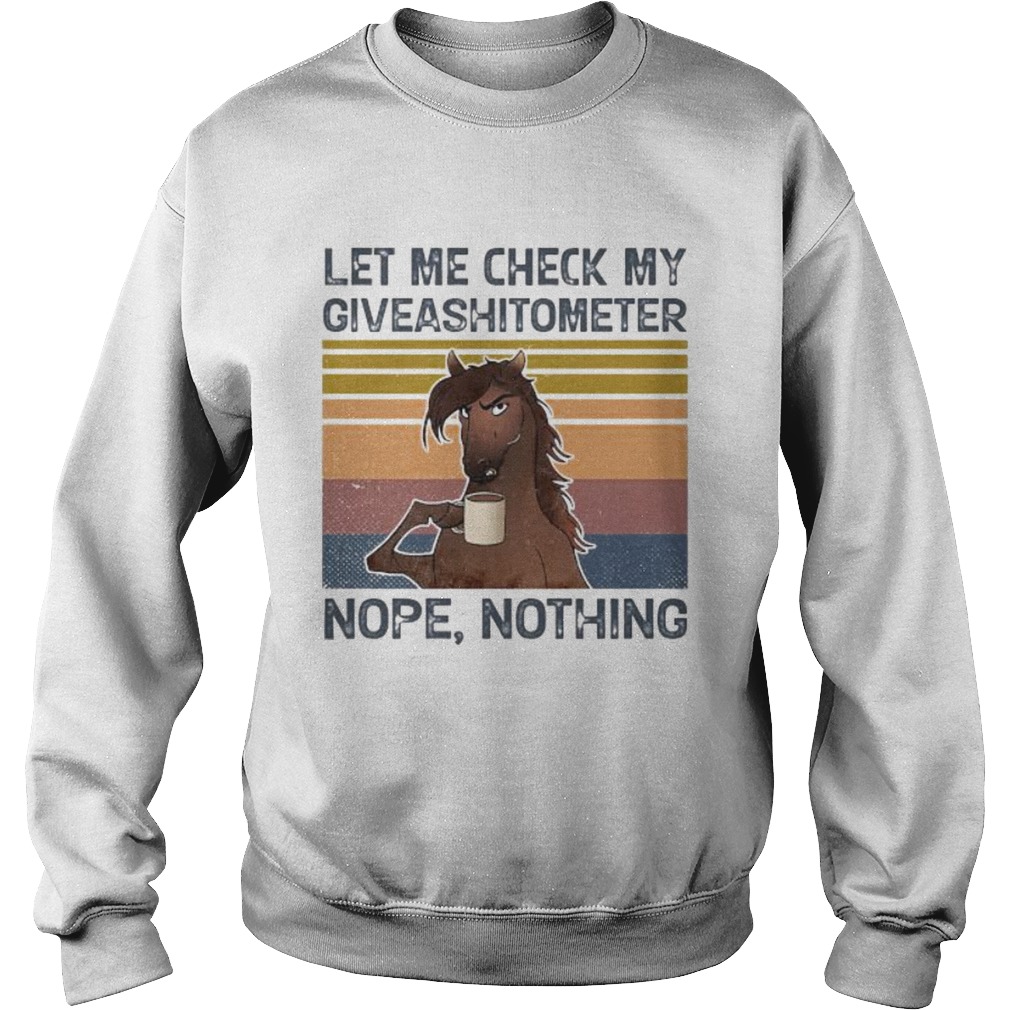 Horse Let me check my giveashitometer nope nothing vintage retro Sweatshirt
