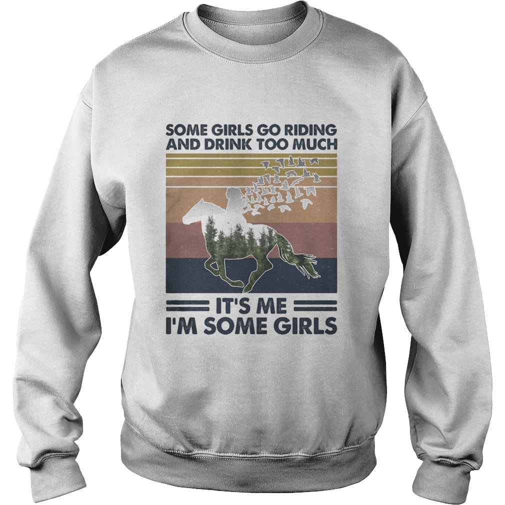 Horse some girls go riding and drink too much its me Im some girls vintage retro Sweatshirt