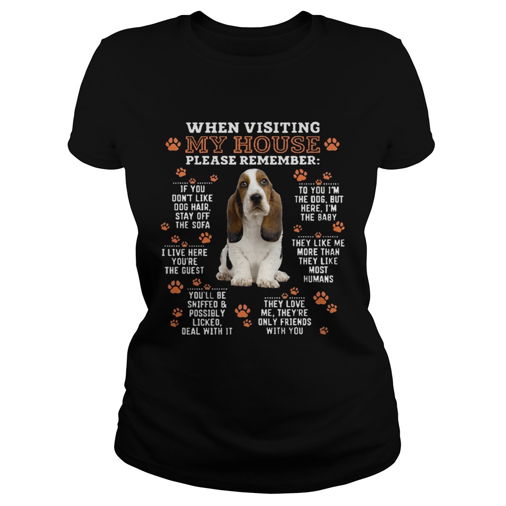 Hound When Visiting My House Please Remember Classic Ladies