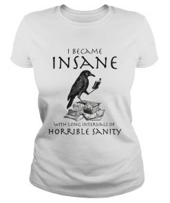 I Became Insane With Long Intervals Of Horrible Sanity  Classic Ladies