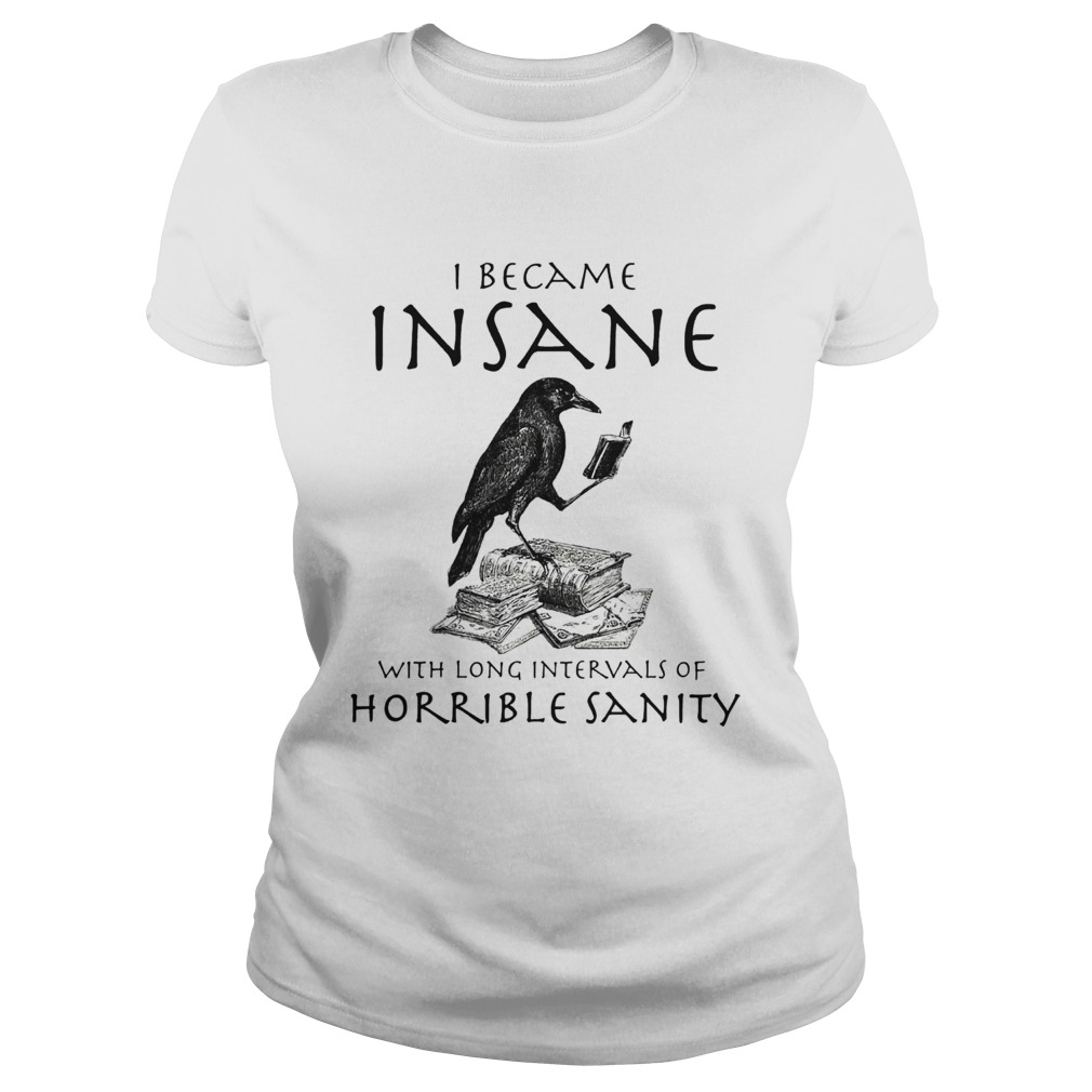 I Became Insane With Long Intervals Of Horrible Sanity Classic Ladies