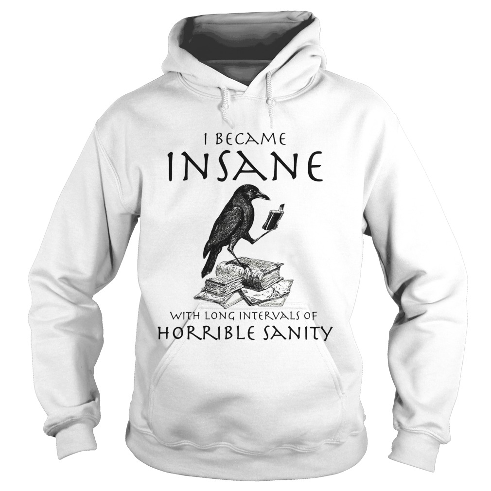 I Became Insane With Long Intervals Of Horrible Sanity Hoodie
