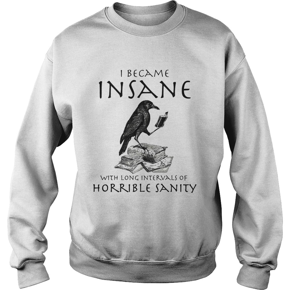 I Became Insane With Long Intervals Of Horrible Sanity Sweatshirt