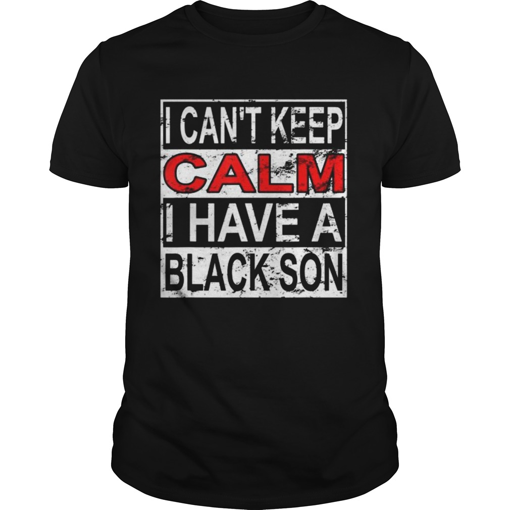I Cant Keep Calm I Have A Black Son Black Lives Matter BLM shirt