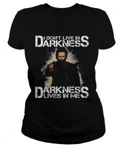 I Dont Live In Darkness Darkness Lives In Me  Classic Ladies