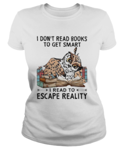I Dont Read Books To Get Smart I Read To Escape Reality Owl  Classic Ladies