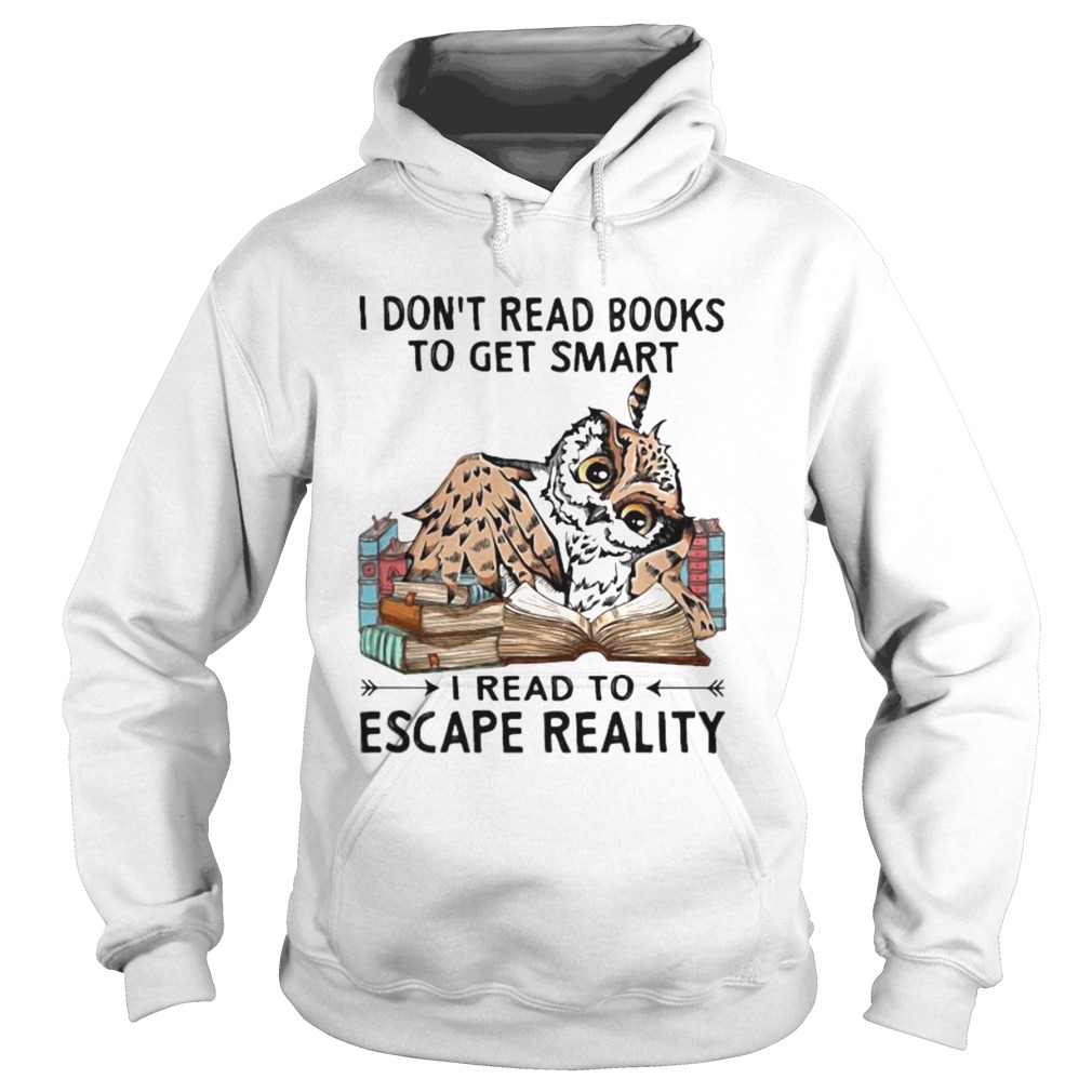I Dont Read Books To Get Smart I Read To Escape Reality Owl Hoodie
