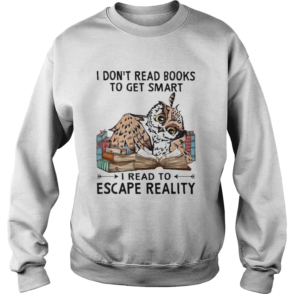 I Dont Read Books To Get Smart I Read To Escape Reality Owl Sweatshirt