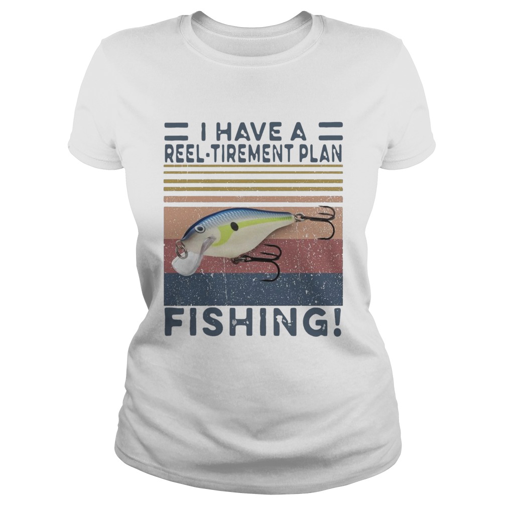 I Have A Reel Tirement Plan Fishing Vintage Classic Ladies
