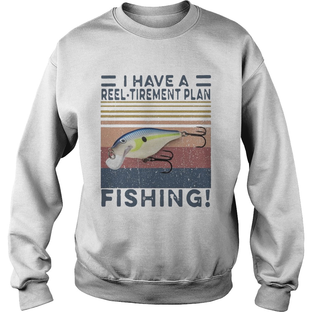 I Have A Reel Tirement Plan Fishing Vintage Sweatshirt