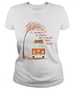 I Just Want To Go Camping And Ignore All Of My Adult Problems  Classic Ladies