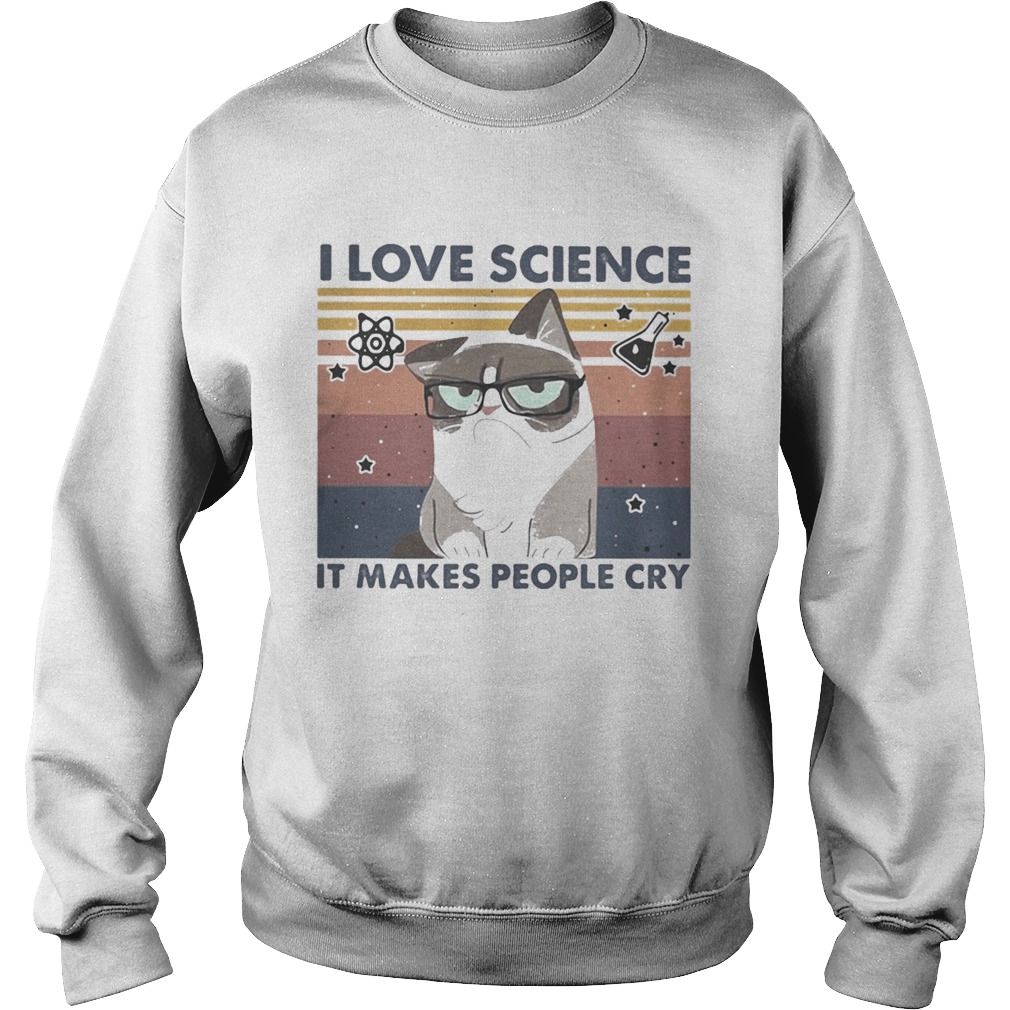I LOVE SCIENCE IT MAKES PEOPLE CRY CAT VINTAGE RETRO Sweatshirt