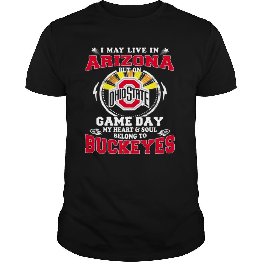 I May Live In Arizona But On Ohio State Game Day shirt
