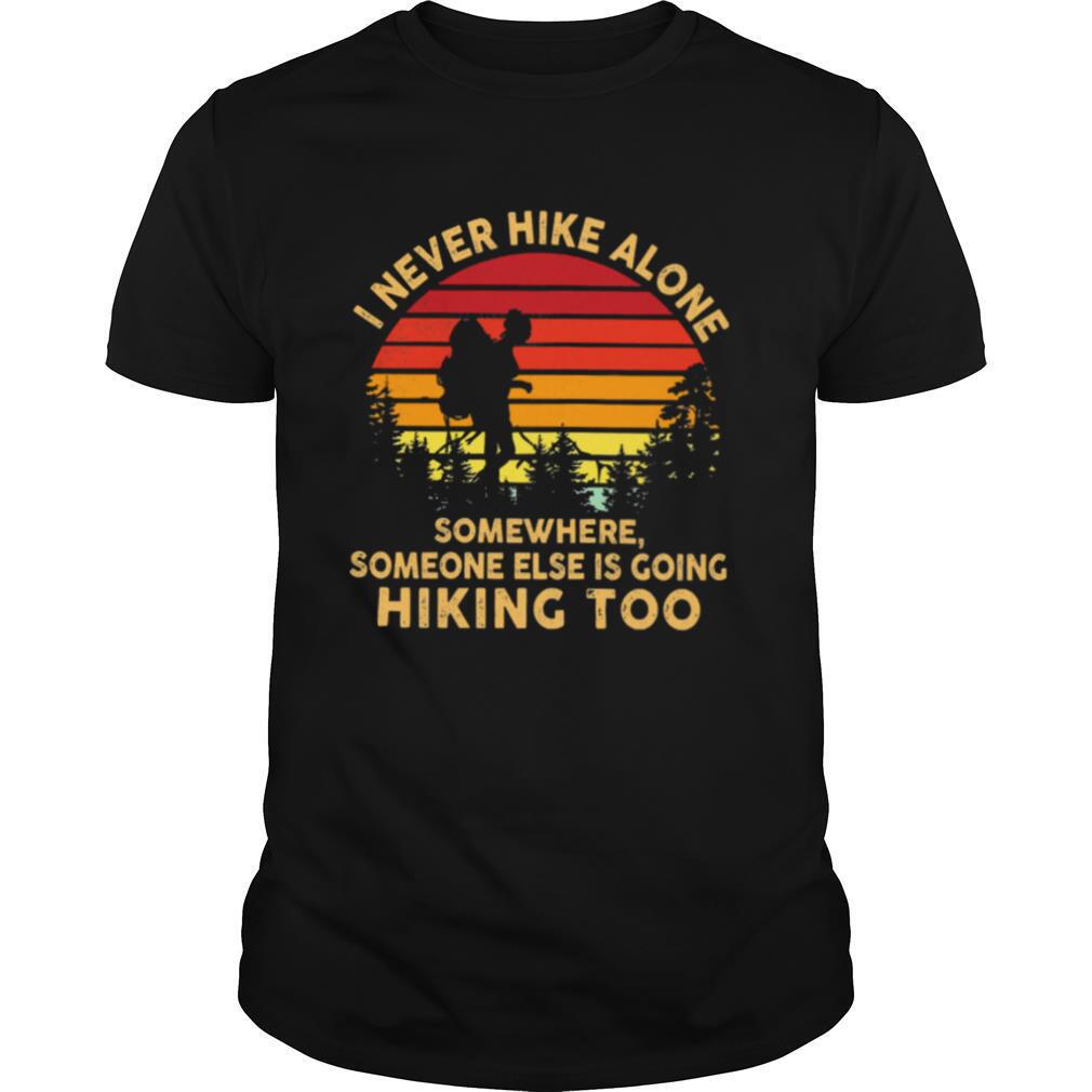 I Never Hike Alone Somewhere Someone Else Is Going Hiking Too Vintage shirt