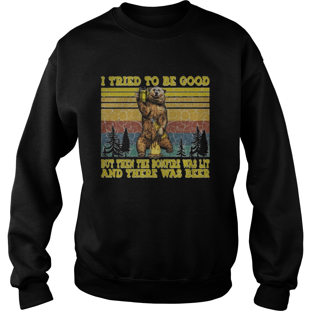 I TRIED TO BE GOOD BUT THEN THE BONFIRE WAS LIT AND THERE WAS BEER BEAR VINTAGE RETRO Sweatshirt