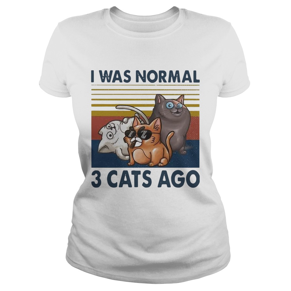 I Was Normal 3 Cats Ago Vintage Classic Ladies