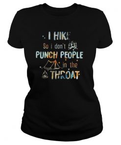 I hike so i don’t punch people in thr throat camping shirt