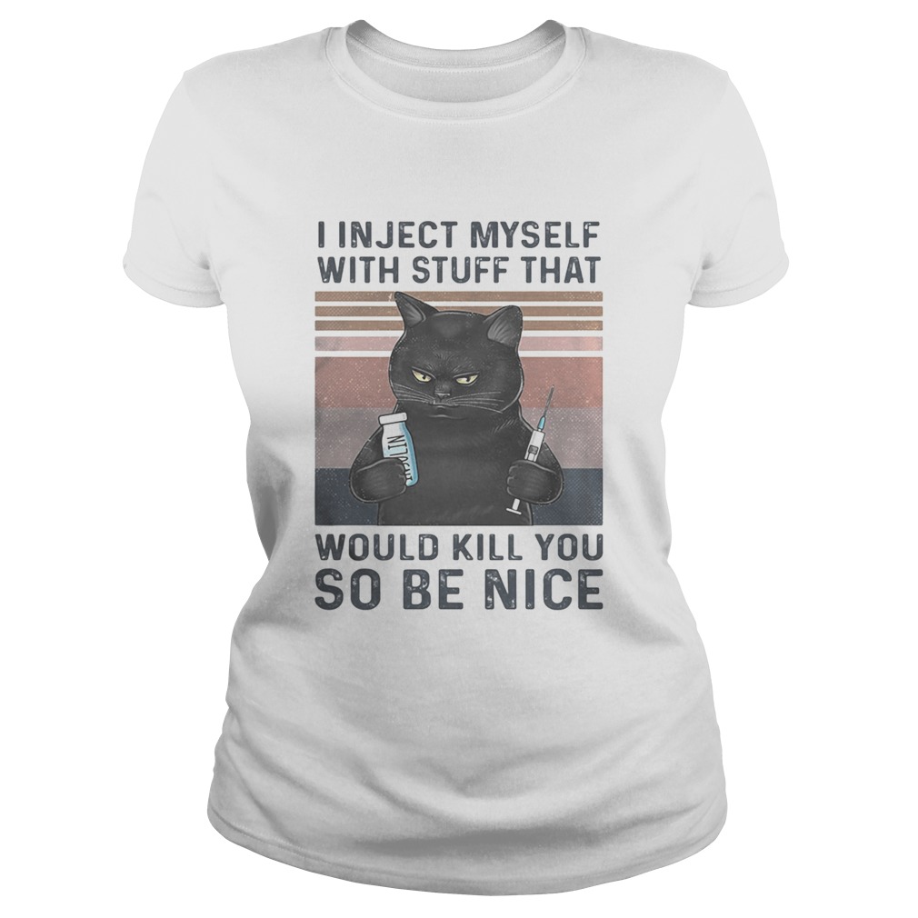 I in ject myself with stuff that would kill you so be nice black cat vintage Classic Ladies